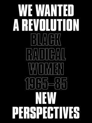 We Wanted a Revolution: Black Radical Women, 1965-85: New Perspectives - Morris, Catherine (Editor), and Hockley, Rujeko (Editor)
