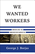We Wanted Workers: Unraveling the Immigration Narrative