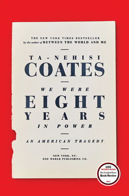 We Were Eight Years in Power: An American Tragedy - Coates, Ta-Nehisi