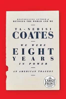 We Were Eight Years in Power: An American Tragedy - Coates, Ta-Nehisi