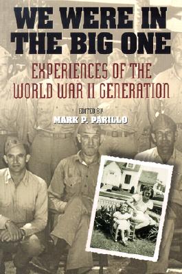 We Were in the Big One: Experiences of the World War II Generation - Parillo, Mark P