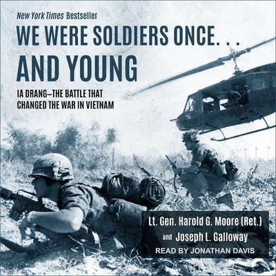 We Were Soldiers Once... and Young: Ia Drang - The Battle That Changed the War in Vietnam - Moore, Harold G, and Galloway, Joseph L, and Davis, Jonathan (Read by)