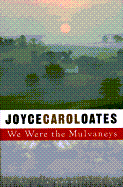 We Were the Mulvaneys - Oates, Joyce Carol