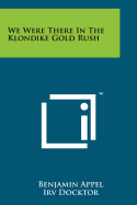 We Were There In The Klondike Gold Rush