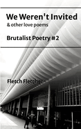 We Weren't Invited: Brutalist Poetry #2