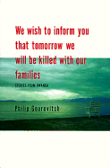 We Wish to Inform You That Tomorrow We Will Be Killed with Our Families: Stories from Rwanda - Gourevitch, Philip