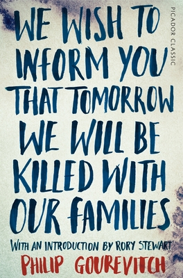 We Wish to Inform You That Tomorrow We Will Be Killed With Our Families - Gourevitch, Philip, and Stewart, Rory (Introduction by)