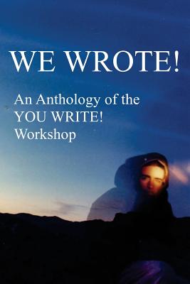 We Wrote! an Anthology of the You Write! Workshop - Berns, Michael, and Campbell, Patty, and Dean Nau, Diana