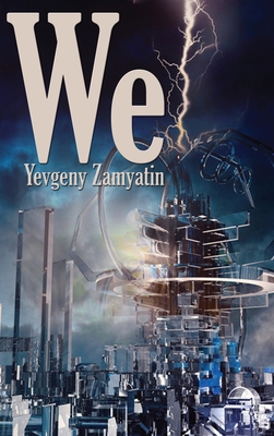 We - Zamyatin, Yevgeny, and Zilboorg, Gregory (Translated by)