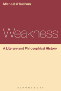 Weakness: A Literary and Philosophical History