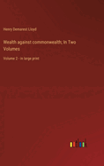 Wealth against commonwealth; In Two Volumes: Volume 2 - in large print