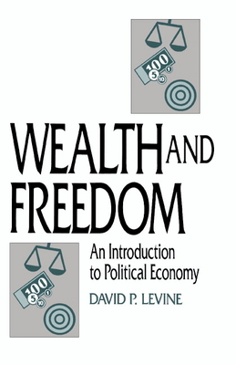 Wealth and Freedom: An Introduction to Political Economy - Levine, David P