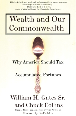 Wealth and Our Commonwealth: Why America Should Tax Accumulated Fortunes - Gates, William H, and Collins, Chuck