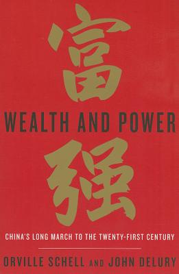 Wealth and Power: China's Long March to the Twenty-First Century - Schell, Orville, and Delury, John