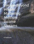 Wealth Beyond Wages: Mastering Multiple Income Streams