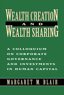 Wealth Creation and Wealth Sharing: A Colloquium on Corporate Governance and Investments in Human Capital