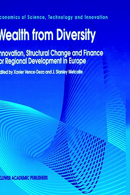 Wealth from Diversity: Innovation, Structural Change and Finance for Regional Development in Europe - Vence-Deza, Xavier (Editor), and Metcalfe, J Stanley (Editor)