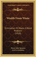 Wealth from Waste: Elimination of Waste, a World Problem (1918)