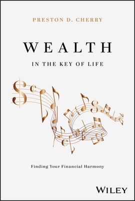 Wealth in the Key of Life: Finding Your Financial Harmony - Cherry, Preston D