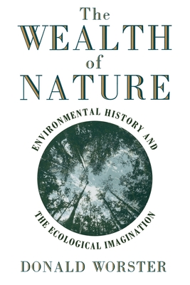 Wealth of Nature: Environmental History and the Ecological Imagination - Worster, Donald