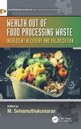 Wealth Out of Food Processing Waste: Ingredient Recovery and Valorization