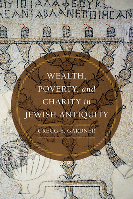 Wealth, Poverty, and Charity in Jewish Antiquity - Gardner, Gregg E