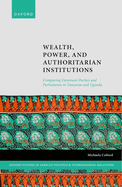 Wealth, Power, and Authoritarian Institutions: Comparing Dominant Parties and Parliaments in Tanzania and Uganda