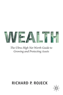Wealth: The Ultra-High Net Worth Guide to Growing and Protecting Assets