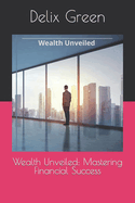 Wealth Unveiled: Mastering Financial Success