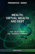 Wealth, Virtual Wealth and Debt: The Solution of the Economic Paradox