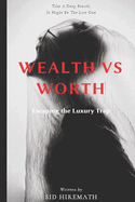 Wealth vs Worth: Escaping the Luxury Trap