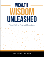 Wealth Wisdom Unleashed: Your Path to Financial Freedom