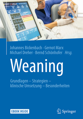 Weaning: Grundlagen - Strategien - Klinische Umsetzung - Besonderheiten - Bickenbach, Johannes (Editor), and Marx, Gernot (Editor), and Dreher, Michael (Editor)