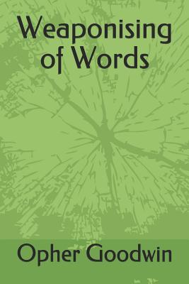 Weaponising of Words - Goodwin, Opher