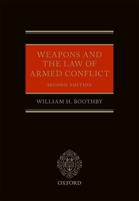 Weapons and the Law of Armed Conflict - Boothby, William H.