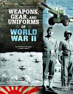 Weapons, Gear, and Uniforms of World War II