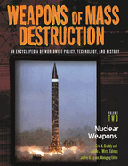 Weapons of Mass Destruction: An Encyclopedia of Worldwide Policy, Technology, and History; Volume I: Chemical and Biological Weapons and Volume II: Nuclear Weapons