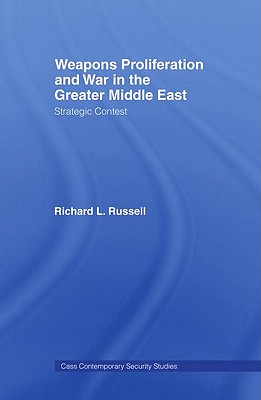 Weapons Proliferation and War in the Greater Middle East: Strategic Contest - Russell, Richard L