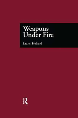 Weapons Under Fire - Holland, Lauren