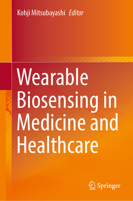 Wearable Biosensing in Medicine and Healthcare - Mitsubayashi, Kohji (Editor)