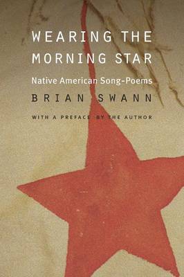 Wearing the Morning Star: Native American Song-Poems - Swann, Brian (Preface by)