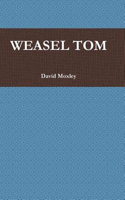 Weasel Tom - Moxley, David