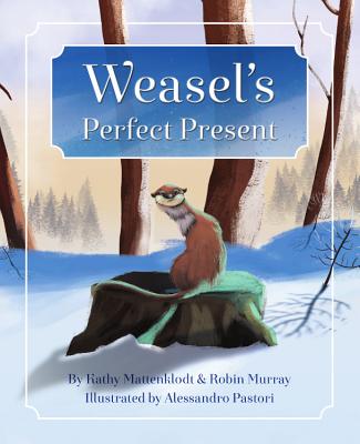 Weasel's Perfect Present - Mattenklodt, Kathy, and Murray, Robin
