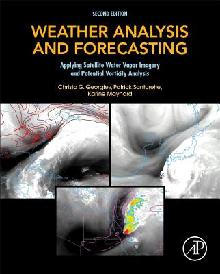 Weather Analysis and Forecasting: Applying Satellite Water Vapor Imagery and Potential Vorticity Analysis - Georgiev, Christo, and Santurette, Patrick, and Maynard, Karine