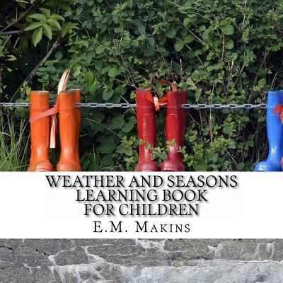 Weather and Seasons Learning Book for Children - Makins, E M