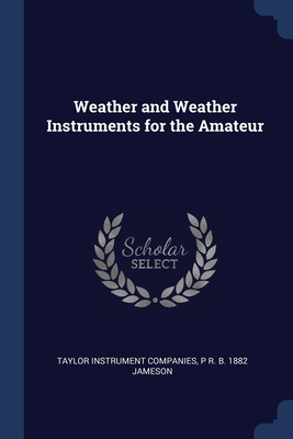 Weather and Weather Instruments for the Amateur - Companies, Taylor Instrument, and Jameson, P R B 1882