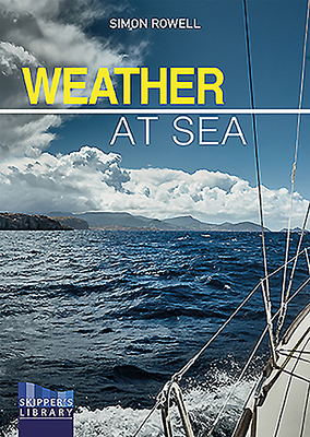 Weather at Sea: A Cruising Skipper's Guide to the Weather - Rowell, Simon