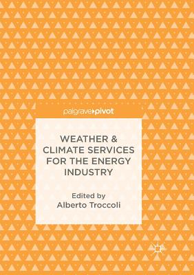 Weather & Climate Services for the Energy Industry - Troccoli, Alberto (Editor)