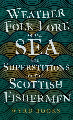 Weather Folk-Lore of the Sea and Superstitions of the Scottish Fishermen - Wyrd Books