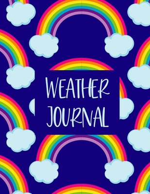 Weather Journal: LARGE Kids Weather Log Book Meteorology Gift For Weather Watchers and Future Meteorologists. Perfect For School Projects & Assignments. Blue Rainbow Cover. - Teacher, Jan